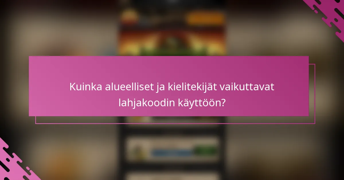Kuinka alueelliset ja kielitekijät vaikuttavat lahjakoodin käyttöön?
