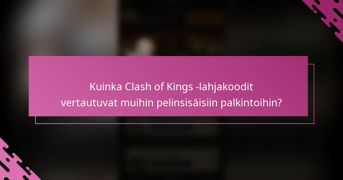 Kuinka Clash of Kings -lahjakoodit vertautuvat muihin pelinsisäisiin palkintoihin?