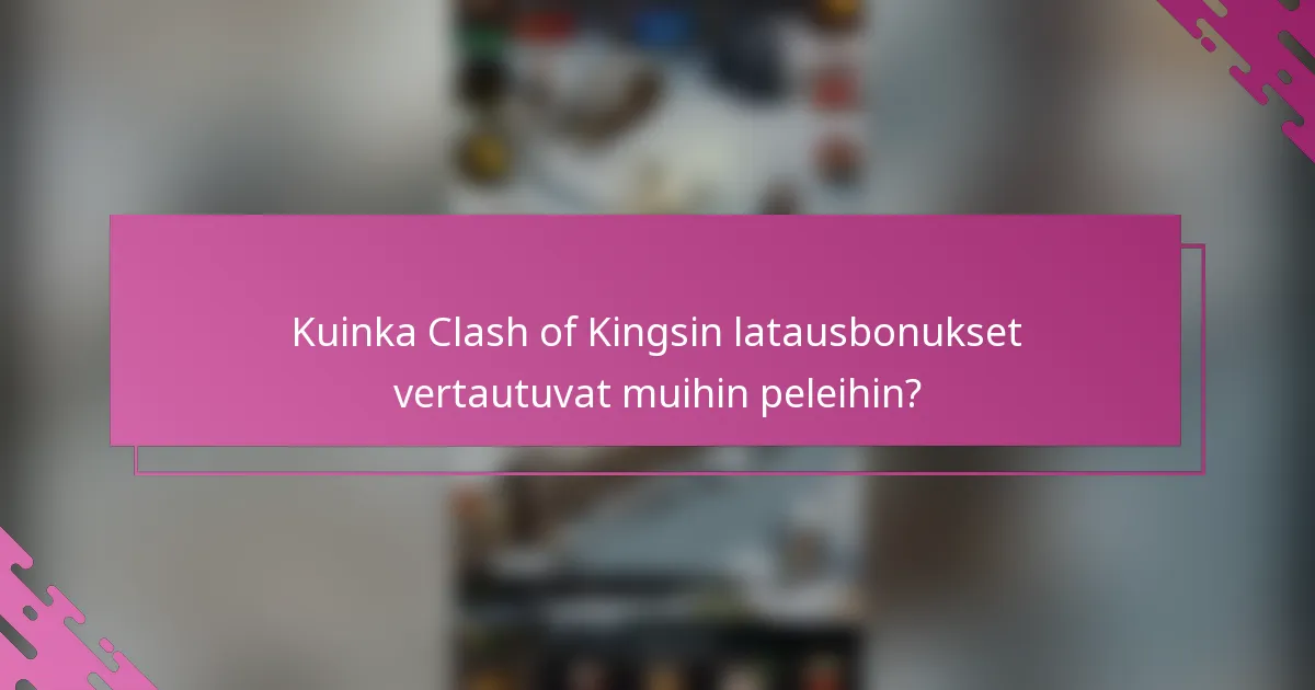 Kuinka Clash of Kingsin latausbonukset vertautuvat muihin peleihin?