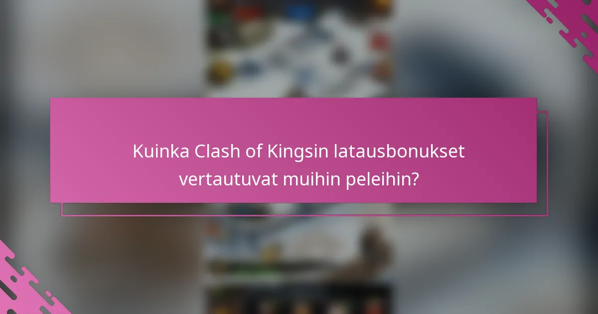 Kuinka Clash of Kingsin latausbonukset vertautuvat muihin peleihin?