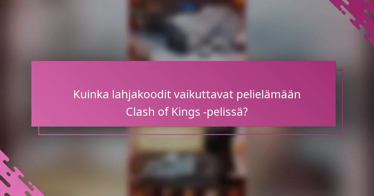 Kuinka lahjakoodit vaikuttavat pelielämään Clash of Kings -pelissä?