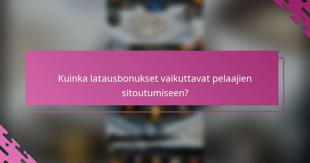 Kuinka latausbonukset vaikuttavat pelaajien sitoutumiseen?