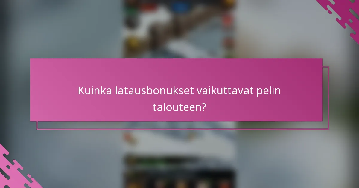 Kuinka latausbonukset vaikuttavat pelin talouteen?