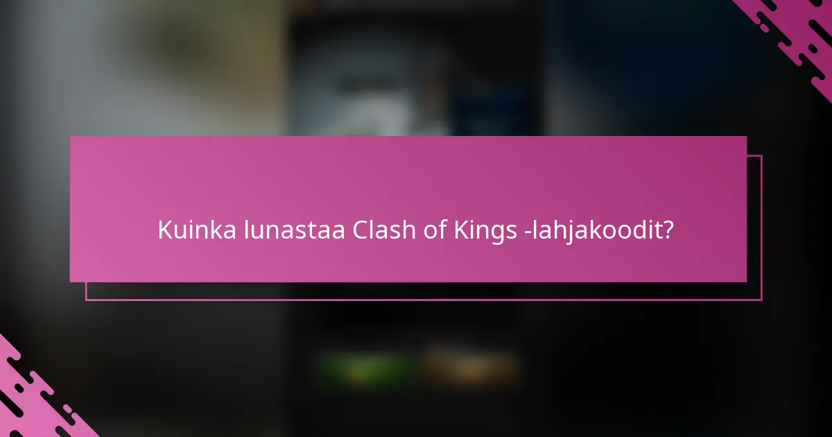 Kuinka lunastaa Clash of Kings -lahjakoodit?