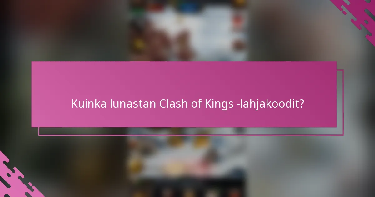 Kuinka lunastan Clash of Kings -lahjakoodit?