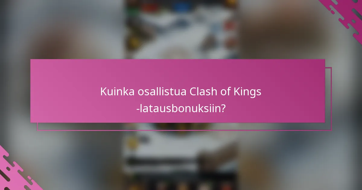 Kuinka osallistua Clash of Kings -latausbonuksiin?