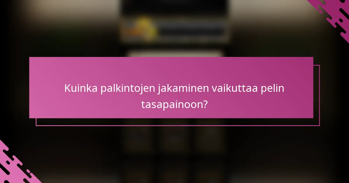 Kuinka palkintojen jakaminen vaikuttaa pelin tasapainoon?
