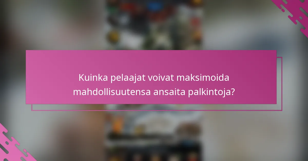 Kuinka pelaajat voivat maksimoida mahdollisuutensa ansaita palkintoja?