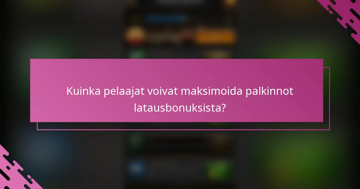 Kuinka pelaajat voivat maksimoida palkinnot latausbonuksista?