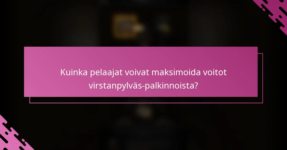 Kuinka pelaajat voivat maksimoida voitot virstanpylväs-palkinnoista?