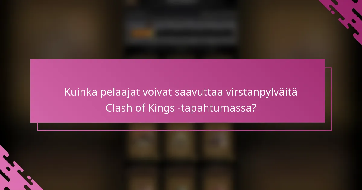 Kuinka pelaajat voivat saavuttaa virstanpylväitä Clash of Kings -tapahtumassa?