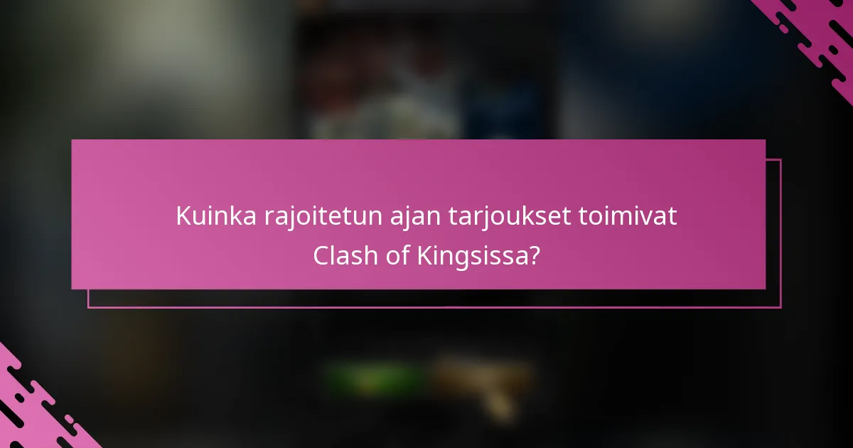 Kuinka rajoitetun ajan tarjoukset toimivat Clash of Kingsissa?