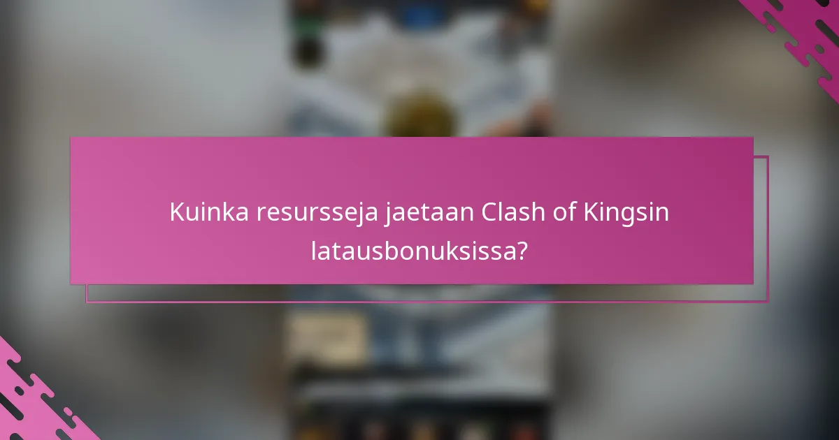 Kuinka resursseja jaetaan Clash of Kingsin latausbonuksissa?