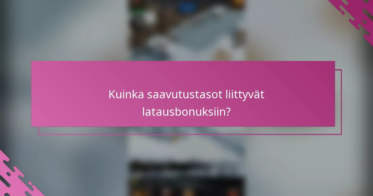 Kuinka saavutustasot liittyvät latausbonuksiin?