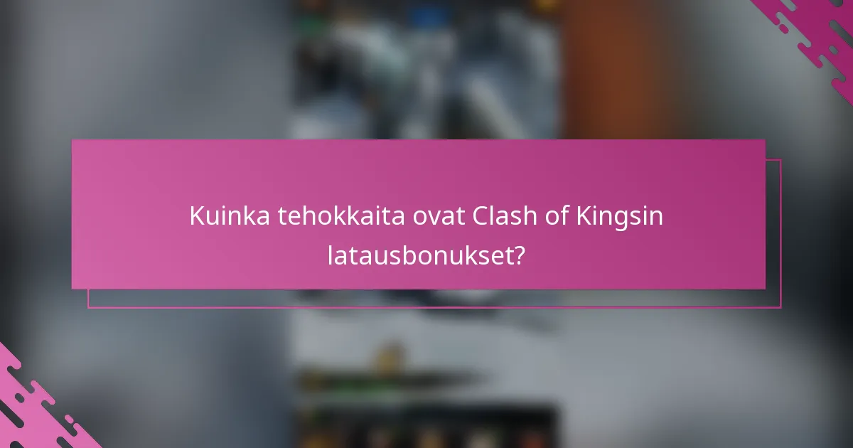 Kuinka tehokkaita ovat Clash of Kingsin latausbonukset?
