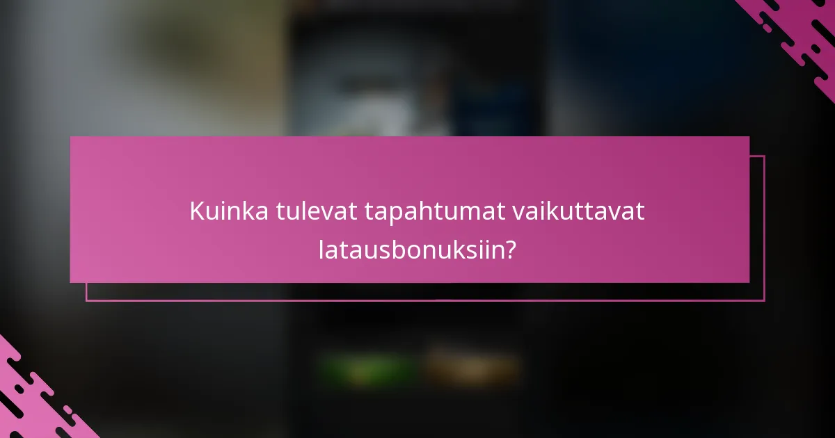 Kuinka tulevat tapahtumat vaikuttavat latausbonuksiin?