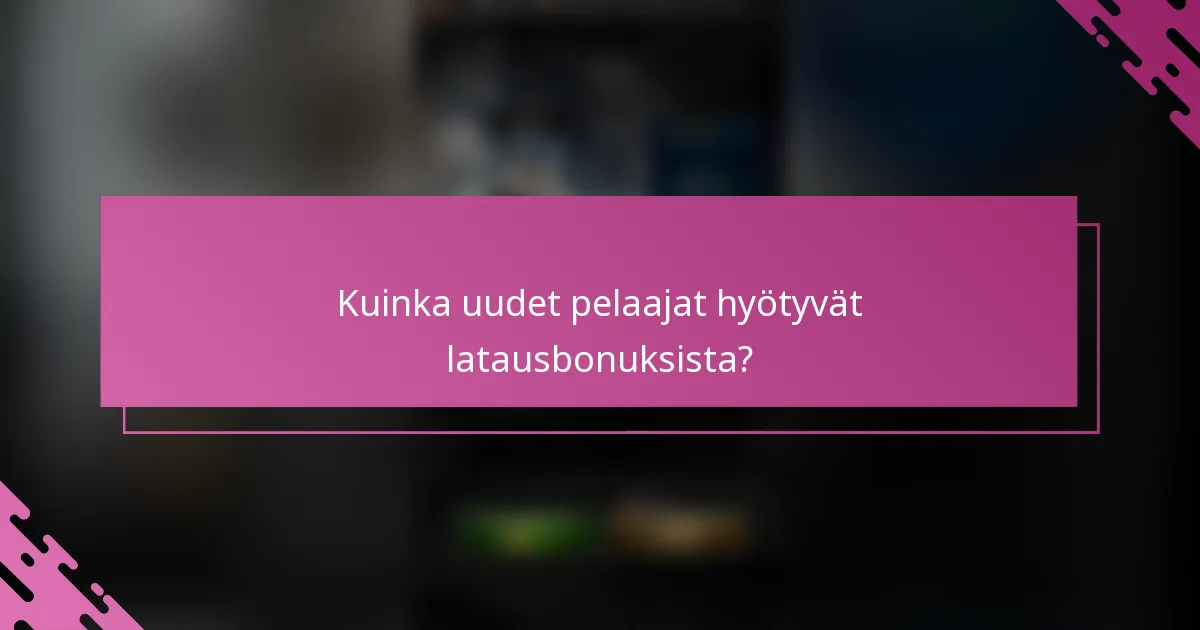 Kuinka uudet pelaajat hyötyvät latausbonuksista?