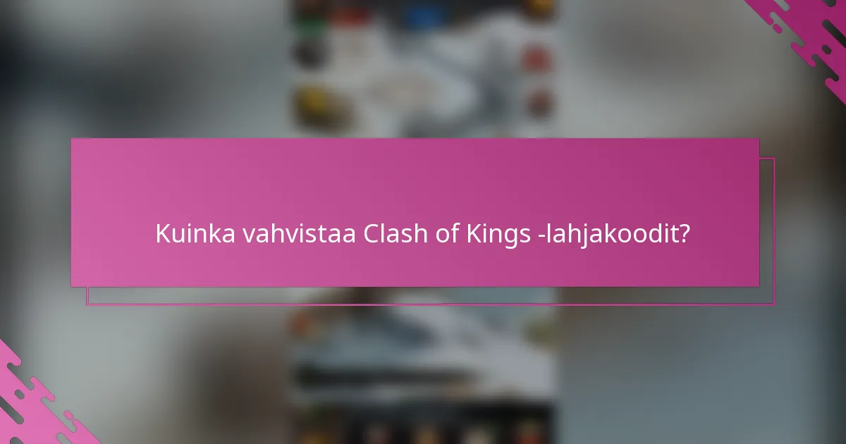 Kuinka vahvistaa Clash of Kings -lahjakoodit?