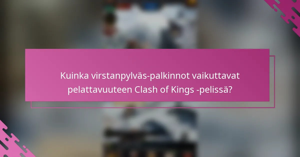 Kuinka virstanpylväs-palkinnot vaikuttavat pelattavuuteen Clash of Kings -pelissä?