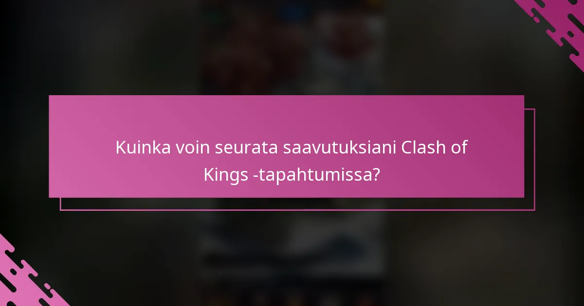 Kuinka voin seurata saavutuksiani Clash of Kings -tapahtumissa?