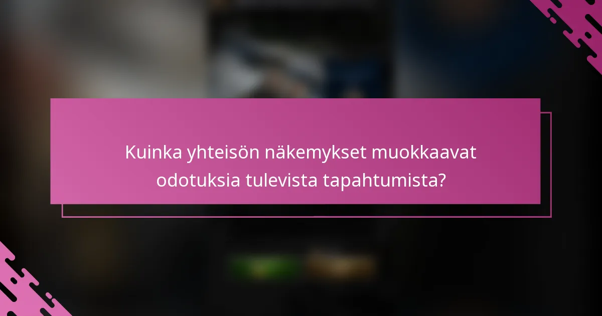 Kuinka yhteisön näkemykset muokkaavat odotuksia tulevista tapahtumista?