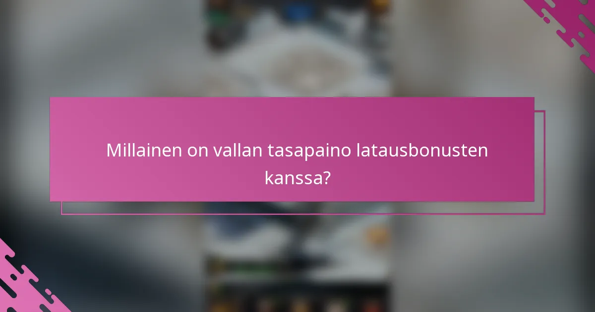 Millainen on vallan tasapaino latausbonusten kanssa?