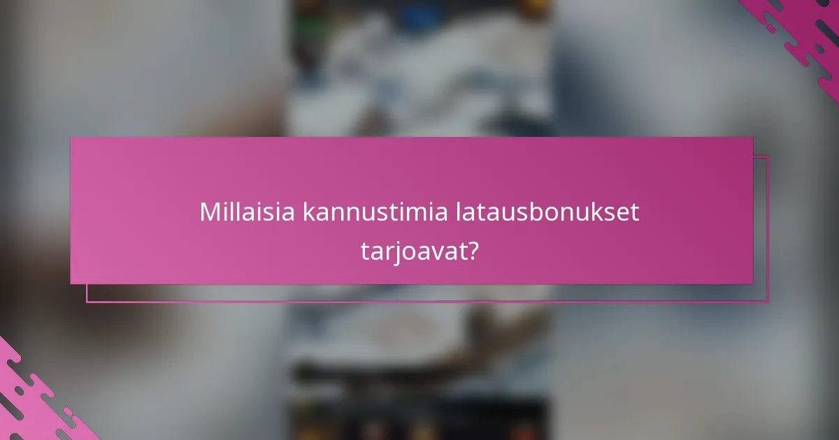 Millaisia kannustimia latausbonukset tarjoavat?