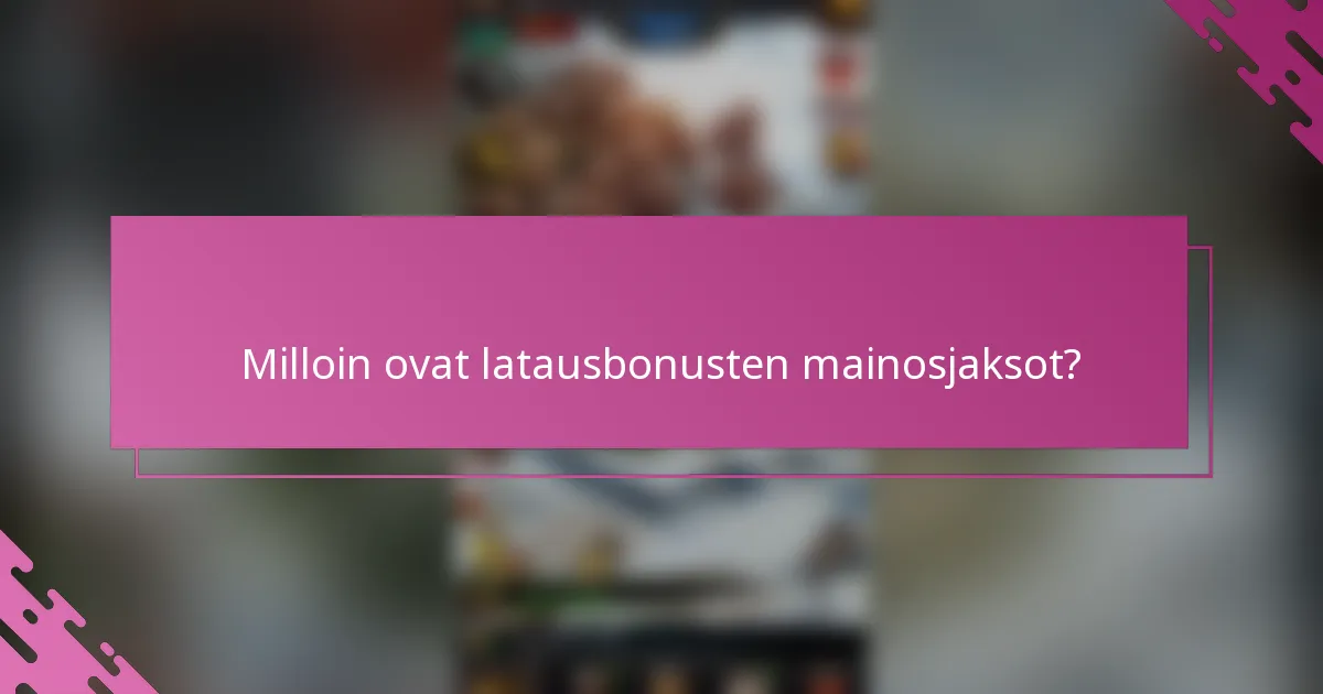 Milloin ovat latausbonusten mainosjaksot?