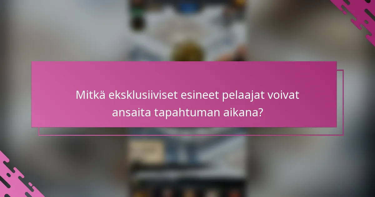 Mitkä eksklusiiviset esineet pelaajat voivat ansaita tapahtuman aikana?