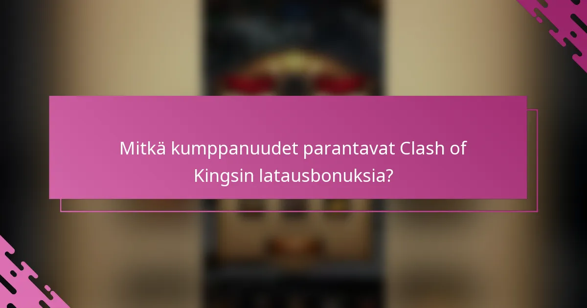 Mitkä kumppanuudet parantavat Clash of Kingsin latausbonuksia?