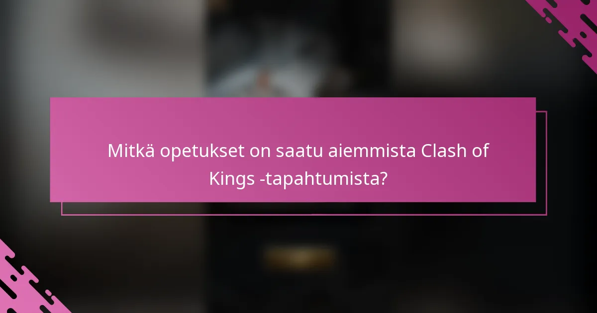 Mitkä opetukset on saatu aiemmista Clash of Kings -tapahtumista?