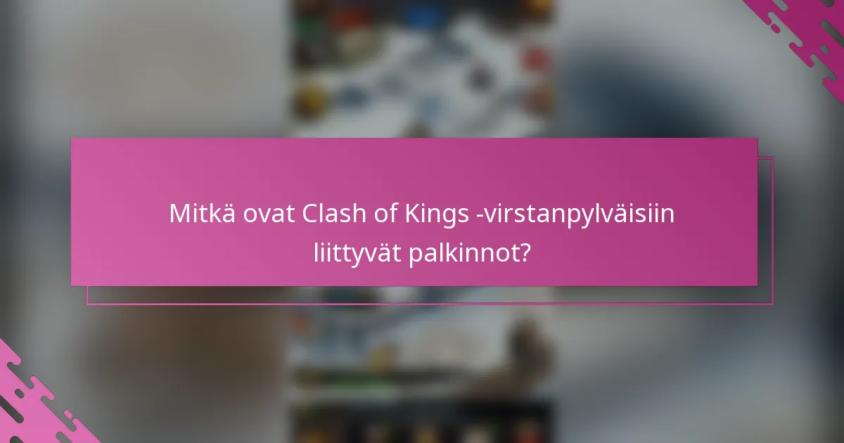 Mitkä ovat Clash of Kings -virstanpylväisiin liittyvät palkinnot?