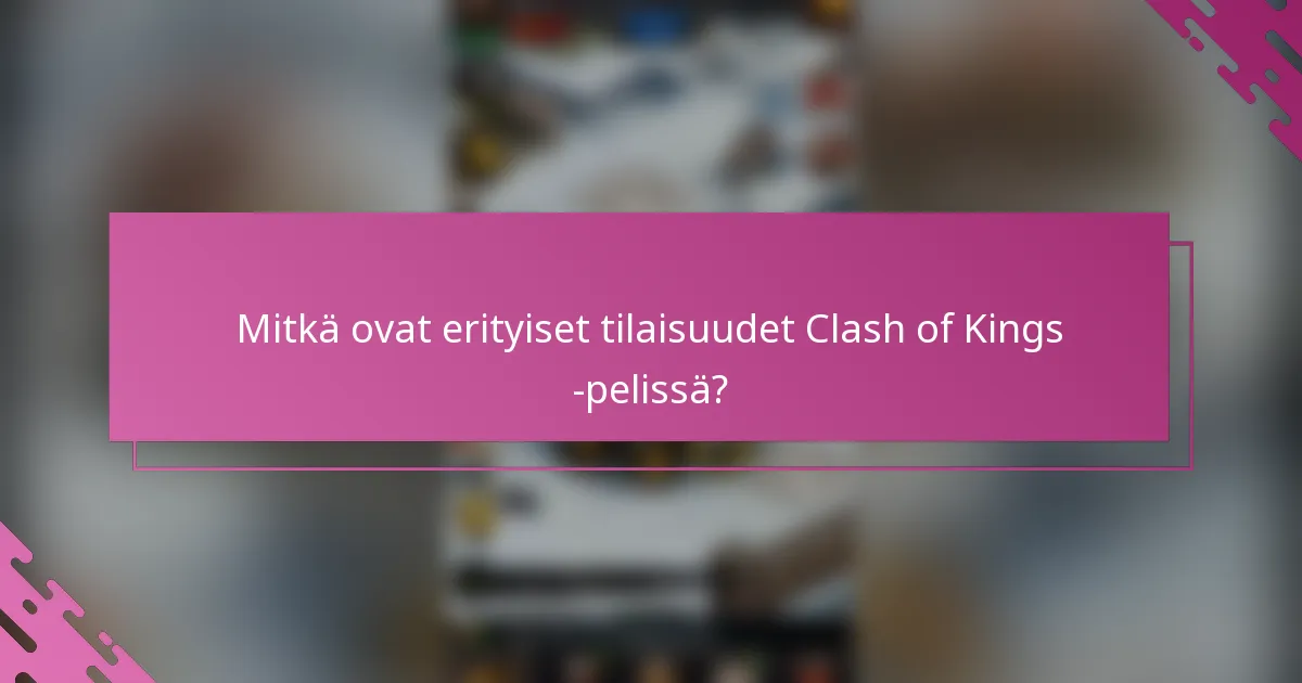 Mitkä ovat erityiset tilaisuudet Clash of Kings -pelissä?