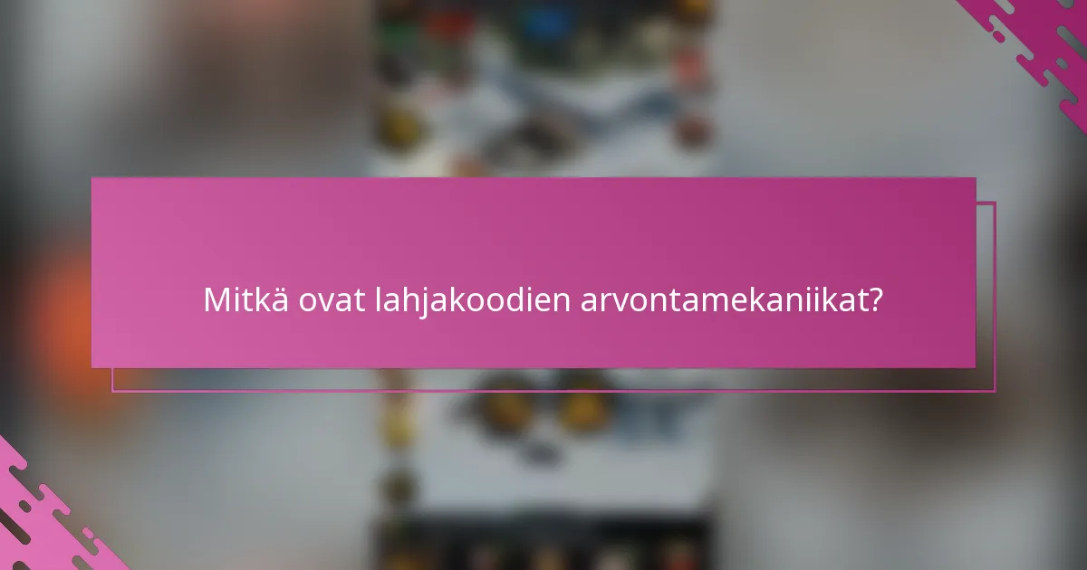 Mitkä ovat lahjakoodien arvontamekaniikat?