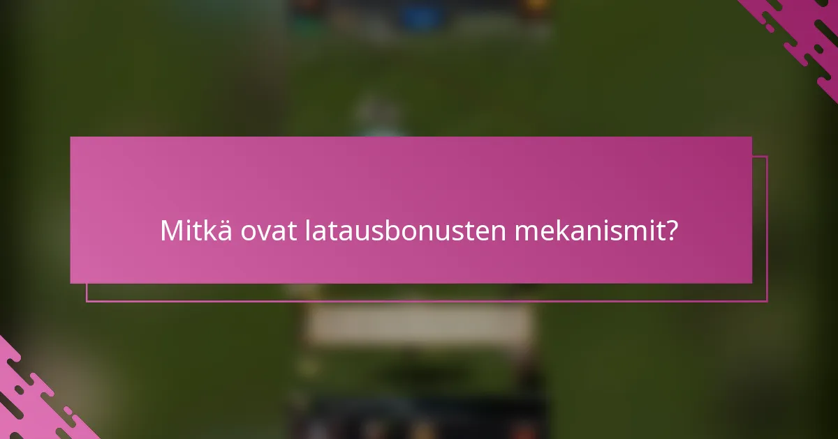 Mitkä ovat latausbonusten mekanismit?