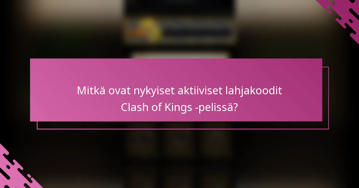 Mitkä ovat nykyiset aktiiviset lahjakoodit Clash of Kings -pelissä?