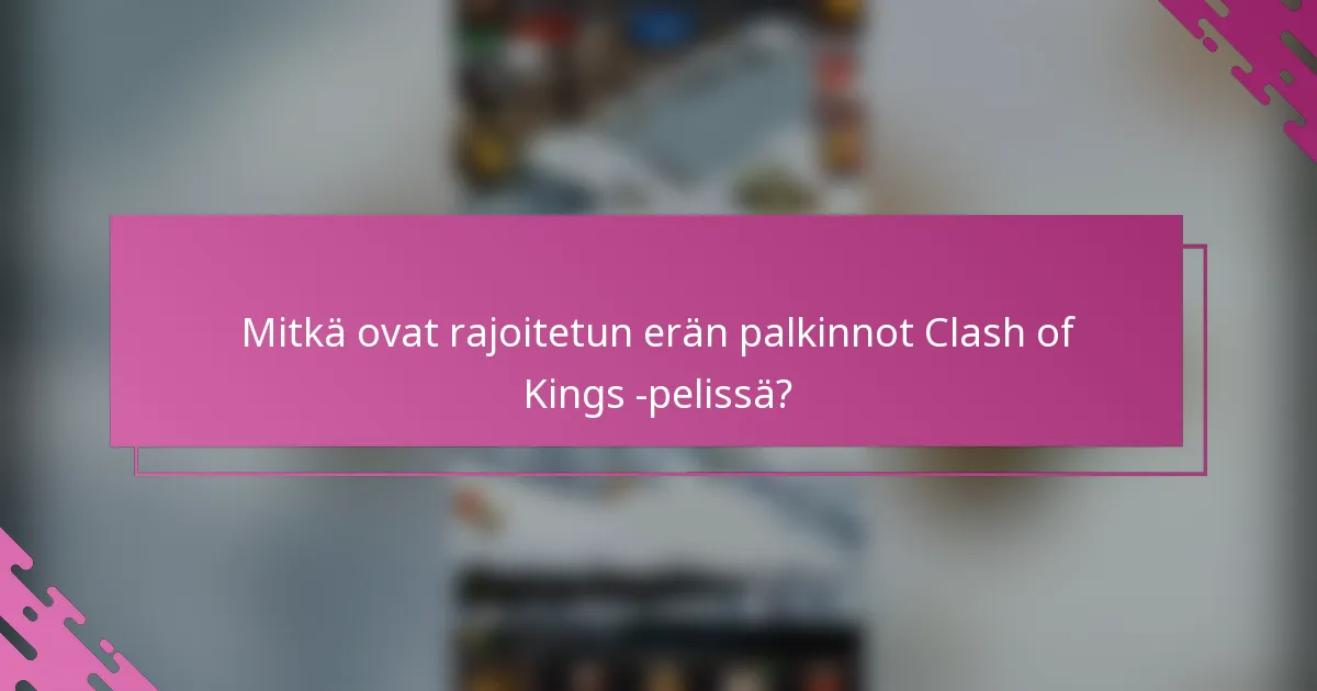 Mitkä ovat rajoitetun erän palkinnot Clash of Kings -pelissä?