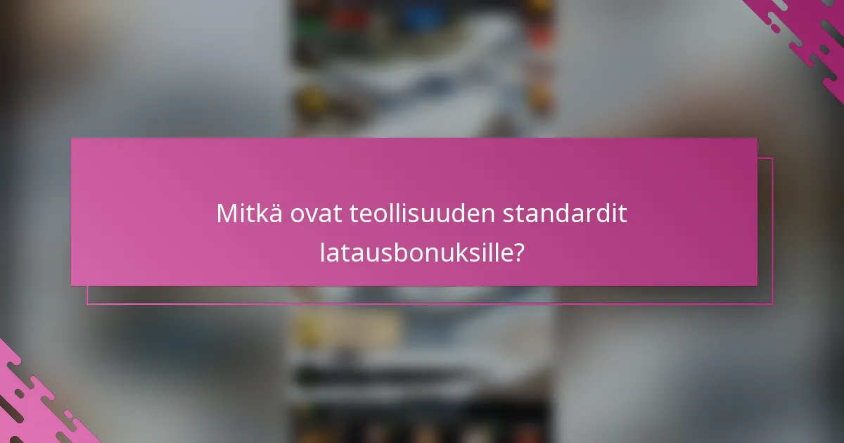 Mitkä ovat teollisuuden standardit latausbonuksille?