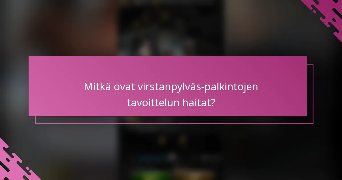 Mitkä ovat virstanpylväs-palkintojen tavoittelun haitat?
