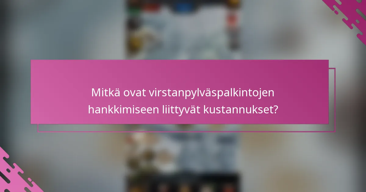 Mitkä ovat virstanpylväspalkintojen hankkimiseen liittyvät kustannukset?