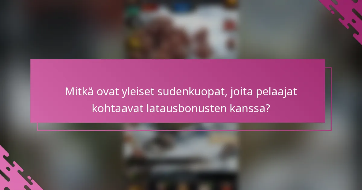 Mitkä ovat yleiset sudenkuopat, joita pelaajat kohtaavat latausbonusten kanssa?