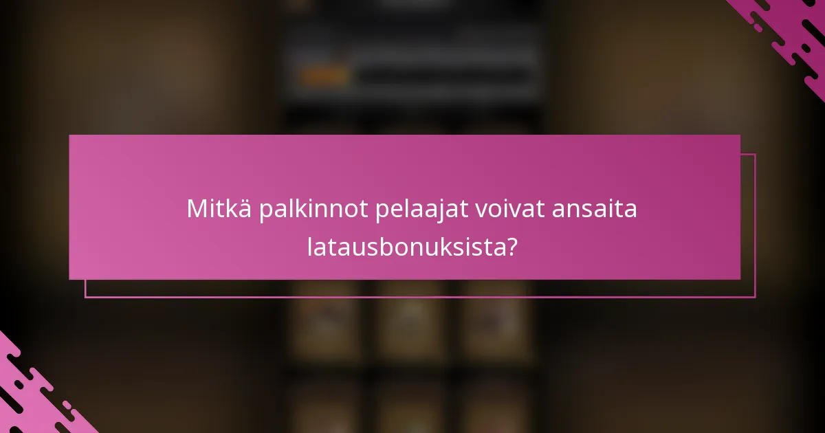 Mitkä palkinnot pelaajat voivat ansaita latausbonuksista?