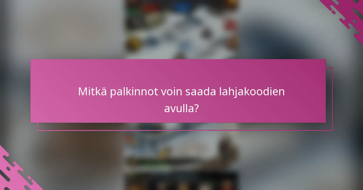 Mitkä palkinnot voin saada lahjakoodien avulla?