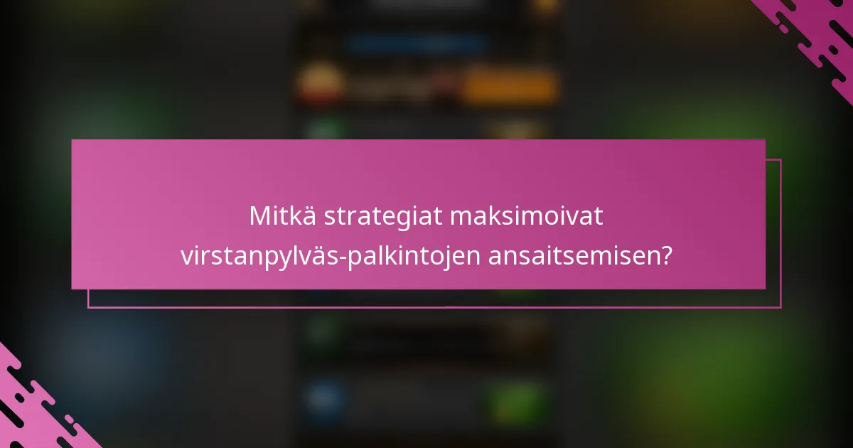 Mitkä strategiat maksimoivat virstanpylväs-palkintojen ansaitsemisen?
