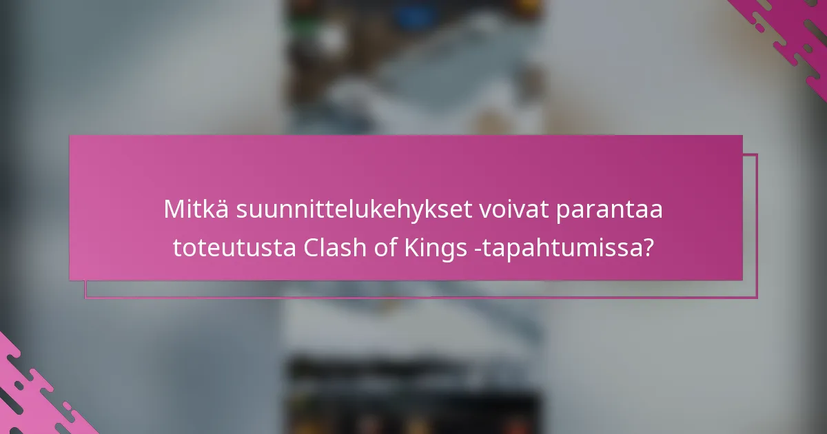 Mitkä suunnittelukehykset voivat parantaa toteutusta Clash of Kings -tapahtumissa?