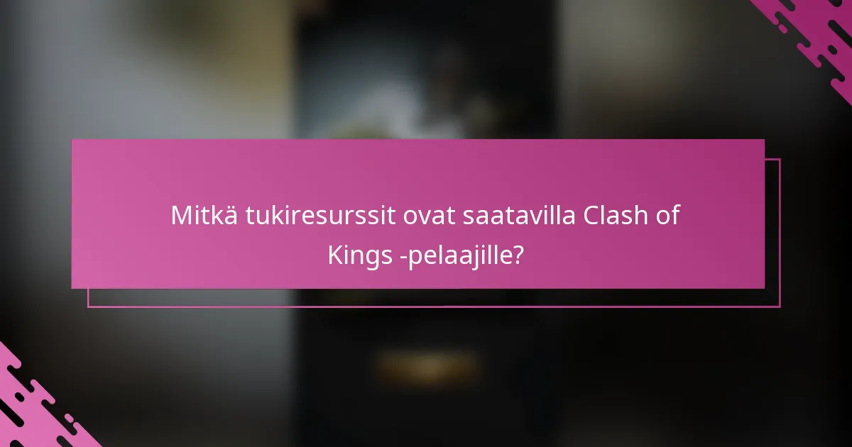 Mitkä tukiresurssit ovat saatavilla Clash of Kings -pelaajille?