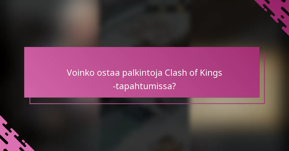 Voinko ostaa palkintoja Clash of Kings -tapahtumissa?